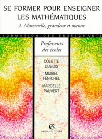 Marcelle Pauvert et Colette Dubois - Se Former Pour Enseigner Les Mathematiques. Tome 2, Maternelle, Grandeur Et Mesure.