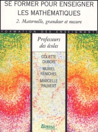 Marcelle Pauvert et Colette Dubois - Se Former Pour Enseigner Les Maths. Tome 2, Maternelle, Grandeur Et Mesure.