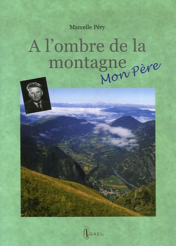 Marcelle Péry - A l'ombre de la montagne, mon père.