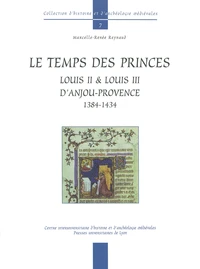 Le Temps Des Princes. Louis Ii & Louis Iii D'Anjou-Provence 1384-1434