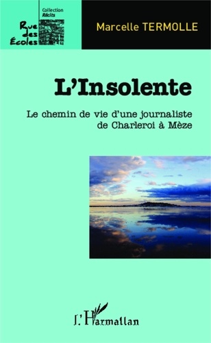 Marcelle Termolle - L'Insolente - Le chemin de vie d'une journaliste de Charleroi à Mèze.