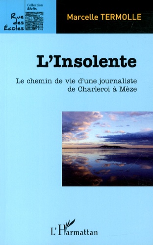 Marcelle Termolle - L'Insolente - Le chemin de vie d'une journaliste de Charleroi à Mèze.