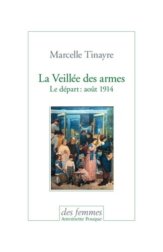 Marcelle Tinayre - La veillée des armes - Le départ : août 1914.