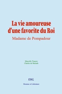 Marcelle Tinayre et C. de Mazade - La vie amoureuse d’une favorite du Roi - Madame de Pompadour.