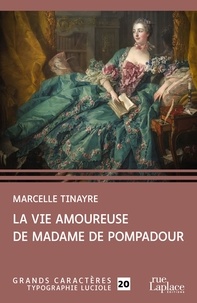 Marcelle Tinayre - La vie amoureuse de Madame de Pompadour.