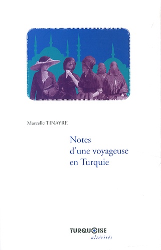 Marcelle Tinayre - Notes d'une voyageuse en Turquie.