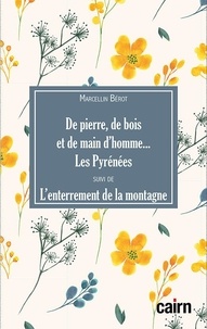Marcellin Bérot - De pierre, de bois, de main d'homme... Les Pyrénées - Suivi de L'enterrement de la montagne.