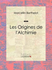  Marcellin Berthelot et  Ligaran - Les Origines de l'Alchimie.