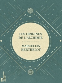 Marcellin Berthelot - Les Origines de l'Alchimie.