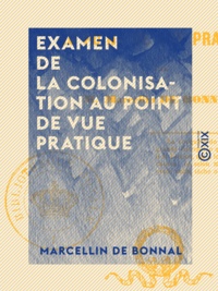 Marcellin Bonnal (de) - Examen de la colonisation au point de vue pratique - Algérie.