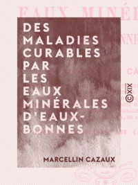 Marcellin Cazaux - Des maladies curables par les eaux minérales d'Eaux-Bonnes.