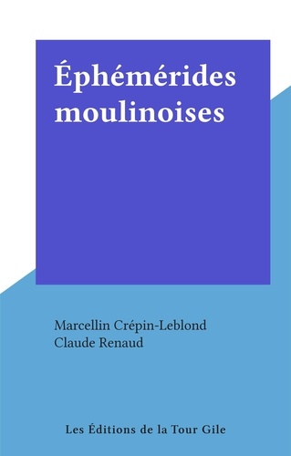 Marcellin Crépin-Leblond et Claude Renaud - Éphémérides moulinoises.