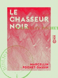 Marcellin Pochet-Dassin - Le Chasseur noir.