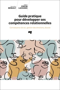 Marcelline Bengaly et Hélène Fortin - Guide pratique pour développer ses compétences relationnelles - Connaissance de soi, gestion des émotions, écoute.