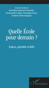 Marcelline Djeumeni Tchamabe et Emmanuelle Voulgre - Quelle Ecole pour demain ? - Enjeux, priorités et défis.
