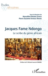 Marcelline Nnomo Zanga et Pierre Suzanne Eyenga onana - Jacques Fame Ndongo - Le scribe du génie africain.