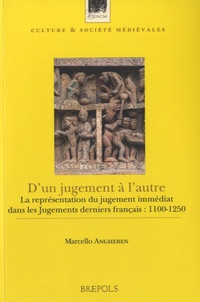 Marcello Angheben - Dun jugement à lautre - La représentation du jugement immédiat dans les Jugements derniers français : 1100-1250.