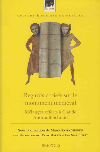 Regards croisés sur le monument médiéval. Mélanges offerts à Claude Andrault-Schmitt