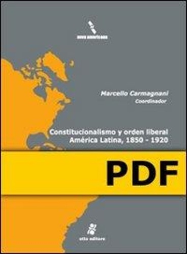 Marcello Carmagnani - Constitucionalismo y orden liberal. América Latina, 1850-1920.