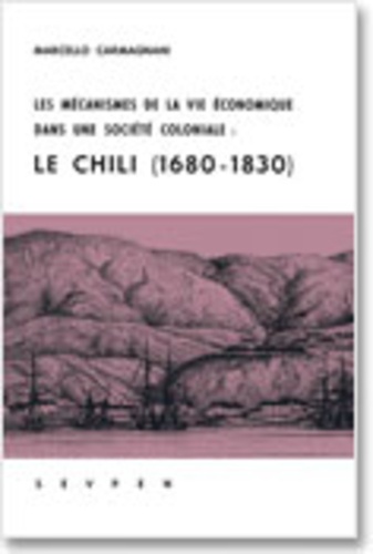 Marcello Carmagnani - Les mécanismes de la vie économique dans une société coloniale - Le Chili, 1680-1830.