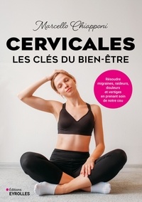 Marcello Chiapponi - Cervicales, les clés du bien-être - Résoudre migraines, raideurs, douleurs et vertiges en prenant soin de notre cou.