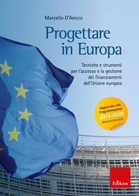Marcello D'amico - Progettare in europa - Tecniche e strumenti per l'accesso e la gestione di finanziamenti dell'Unione europea - AGGIORNATO ALLA PROGRAMMAZIONE 2014-2020 (GUUE del 20.12.2013).