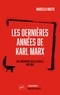 Marcello Musto - Les dernières années de Karl Marx - Une biographie intellectuelle, 1881-1883.