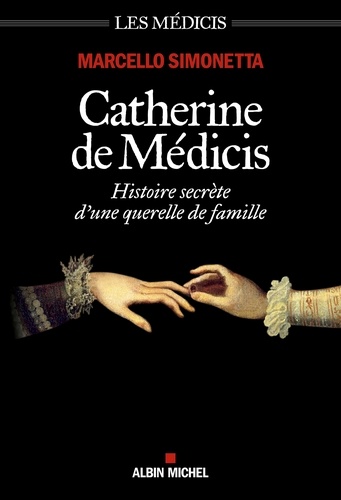 Catherine de Médicis. Histoire secrète d'une querelle de famille