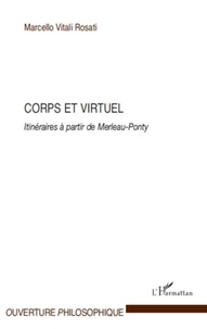 Marcello Vitali Rosati - Corps et virtuel - Itinéraires à partir de Merleau-Ponty.