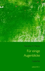 Marcellus M. Menke - Für einige Augenblicke - Gedichte.