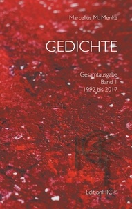 Marcellus M. Menke - Gedichte - Gesamtausgabe Band 1: 1992 bis 2017.