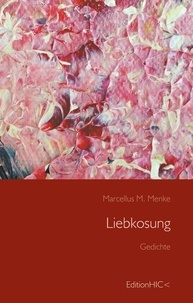 Marcellus M. Menke - Liebkosung - Wie eine zugeflogene Melodie, Gedichte.
