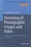 Denoising of Photographic Images and Video. Fundamentals, Open Challenges and New Trends