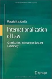 Marcelo Dias Varella - Internationalization of Law - Globalization, International Law and Complexity.