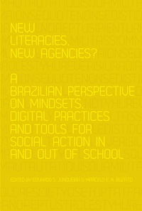 Marcelo e.k. Buzato et Eduardo s. Junqueira - New Literacies, New Agencies? - A Brazilian Perspective on Mindsets, Digital Practices and Tools for Social Action In and Out of School.