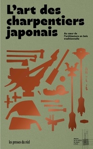 Marcelo Nishiyama et Mark Mulligan - L'art des charpentiers japonais - Au cœur de l'architecture en bois traditionnelle.