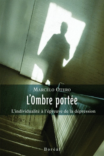 Marcelo Otero - L'ombre portée - L'individualité à l'épreuve de la dépression.