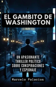 El Gambito de Washington: un apasionante Thriller Político sobre Conspiraciones y Espionaje