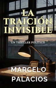 La Traición Invisible: un Thriller Político