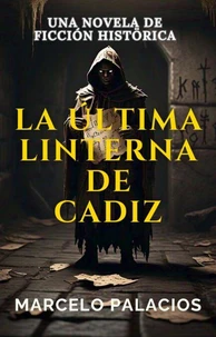 La Última Linterna de Cádiz: una Novela de Ficción Histórica