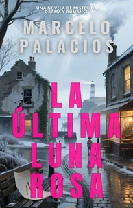La Última Luna Rosa: una Novela de Misterio, Drama y Romance
