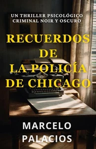 Recuerdos de la Policía de Chicago: un Thriller Psicológico Criminal Noir y Oscuro