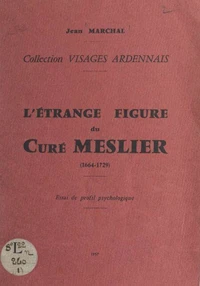 L'étrange figure du curé Meslier (1664-1729)