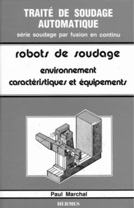  Marchal - Traité de soudage automatique . [3], 1 : Robots de soudage - [3] Environnement, caractéristiques et équipements.