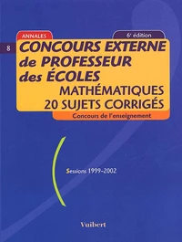 Concours Externe De Professeur Des Ecoles. Mathematiques, 20 Sujets Corriges, Sessions 1999-2002, 6eme Edition