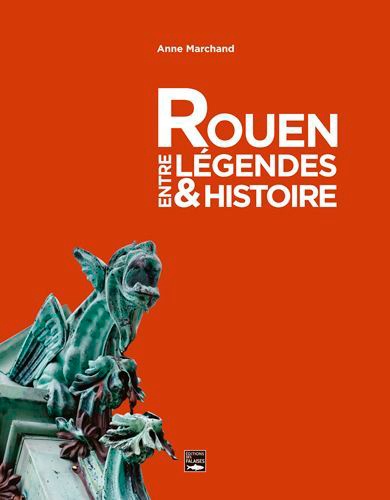 Rouen, entre légendes et histoires