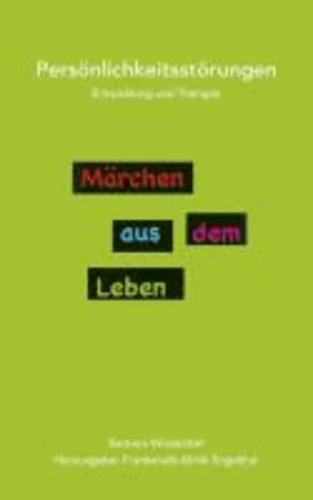 Märchen aus dem Leben - Persönlichkeitsstörungen - Entwicklung und Therapie.