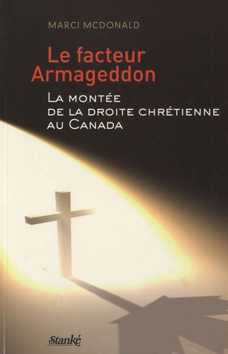 Marci McDonald - Le facteur Armageddon - La montée de la droite chrétienne au Canada.