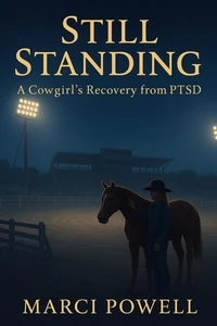 Still Standing, a Cowgirl's recovery from PTSD