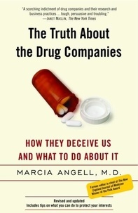 Marcia Angell - The Truth about the Drug Companies: How They Deceive Us and What to Do about It.